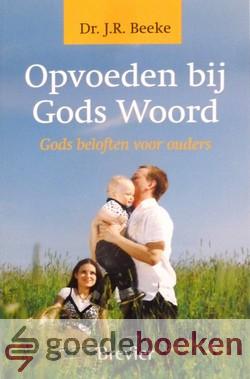 Opvoeden bij Gods Woord *nieuw* - laatste exemplaar!